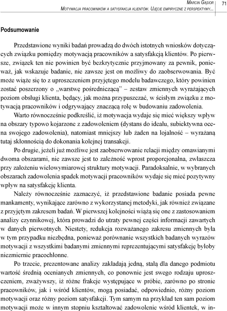 Po pierwsze, związek ten nie powinien być bezkrytycznie przyjmowany za pewnik, ponieważ, jak wskazuje badanie, nie zawsze jest on możliwy do zaobserwowania.