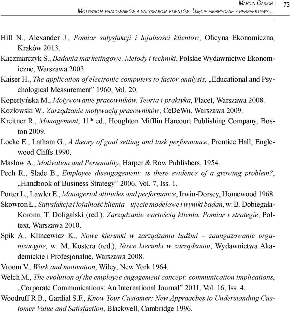 , The application of electronic computers to factor analysis, Educational and Psychological Measurement 1960, Vol. 20. Kopertyńska M., Motywowanie pracowników.