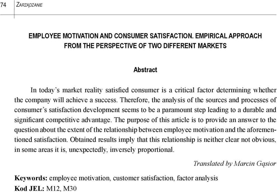 Therefore, the analysis of the sources and processes of consumer s satisfaction development seems to be a paramount step leading to a durable and significant competitive advantage.