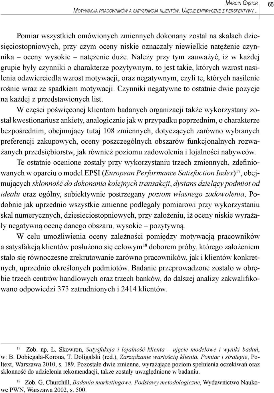 Należy przy tym zauważyć, iż w każdej grupie były czynniki o charakterze pozytywnym, to jest takie, których wzrost nasilenia odzwierciedla wzrost motywacji, oraz negatywnym, czyli te, których