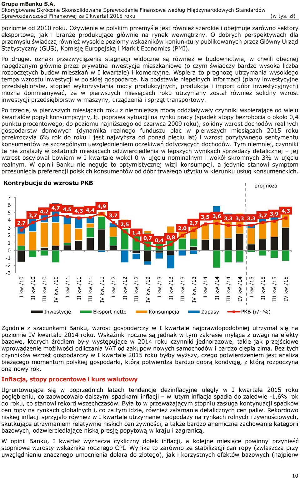 Po drugie, oznaki przezwyciężenia stagnacji widoczne są również w budownictwie, w chwili obecnej napędzanym głównie przez prywatne inwestycje mieszkaniowe (o czym świadczy bardzo wysoka liczba