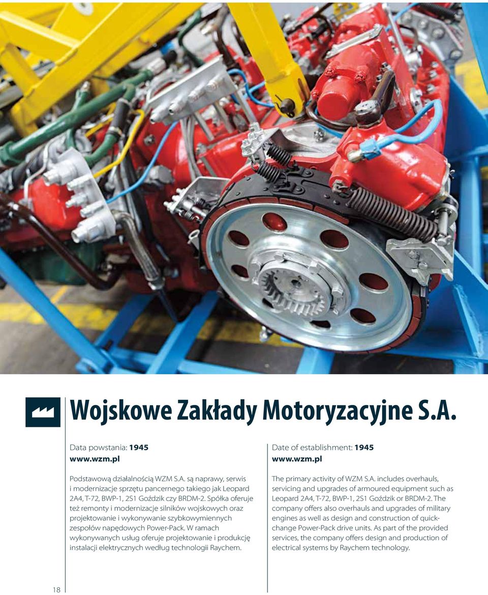 W ramach wykonywanych usług oferuje projektowanie i produkcję instalacji elektrycznych według technologii Raychem. Date of establishment: 1945 www.wzm.pl The primary activity of WZM S.A.