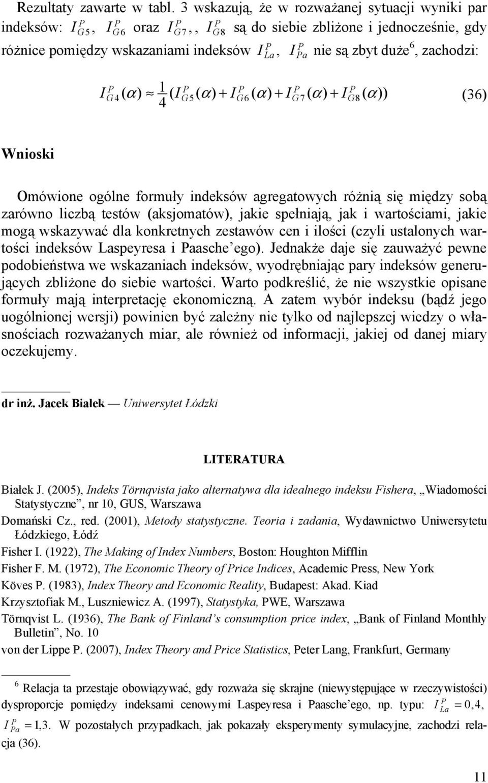 + G6 ( α ) + G7 ( α ) + 8 ( α )) 4 G (36) Wnosk Omówone ogólne formuły ndeksów agregatowych różną sę mędzy sobą zarówno lczbą testów (aksjomatów), jake spełnają, jak wartoścam, jake mogą wskazywać