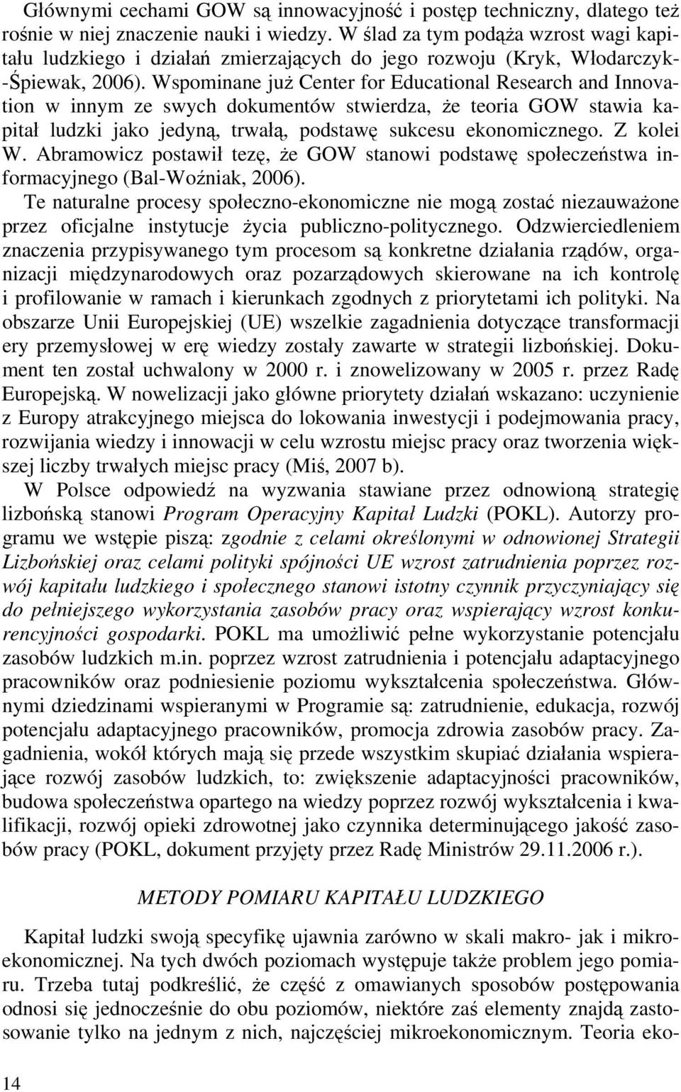 Wspomnane już Center for Educatonal Research and nnovaton w nnym ze swych dokumentów stwerdza, że teora GOW stawa kaptał ludzk jako jedyną, trwałą, podstawę sukcesu ekonomcznego. Z kole W.