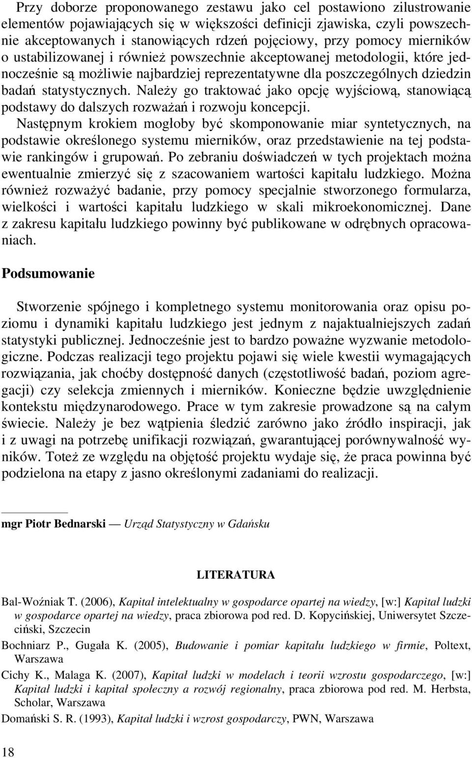 Należy go traktować jako opcję wyjścową, stanowącą podstawy do dalszych rozważań rozwoju koncepcj.