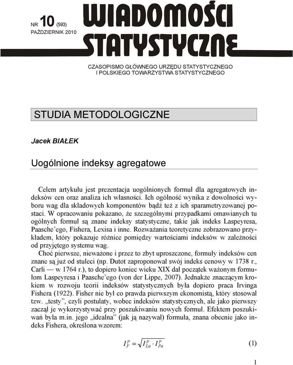 W opracowanu pokazano, że szczególnym przypadkam omawanych tu ogólnych formuł są znane ndeksy statystyczne, take jak ndeks Laspeyresa, aasche ego, Fshera, Lexsa nne.