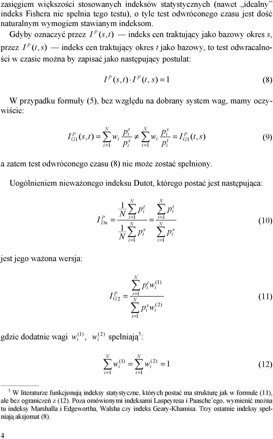 ( s, t) ( t, s) = 1 (8) W przypadku formuły (5), bez względu na dobrany system wag, mamy oczywśce: N t N s p p 1( s, t) = w w 1( t, s) s t p p G G = = 1 = 1 (9) a zatem test odwróconego czasu (8) ne