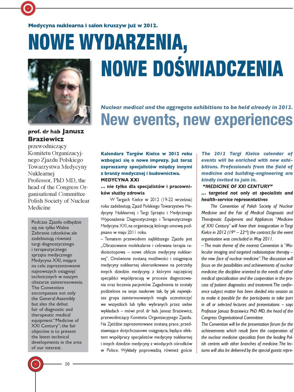 of Nuclear Medicine Podczas Zjazdu odbędzie się nie tylko Walne Zebranie członków, ale zadebiutują również targi diagnostycznego i terapeutycznego sprzętu medycznego Medycyna XXI, mające na celu