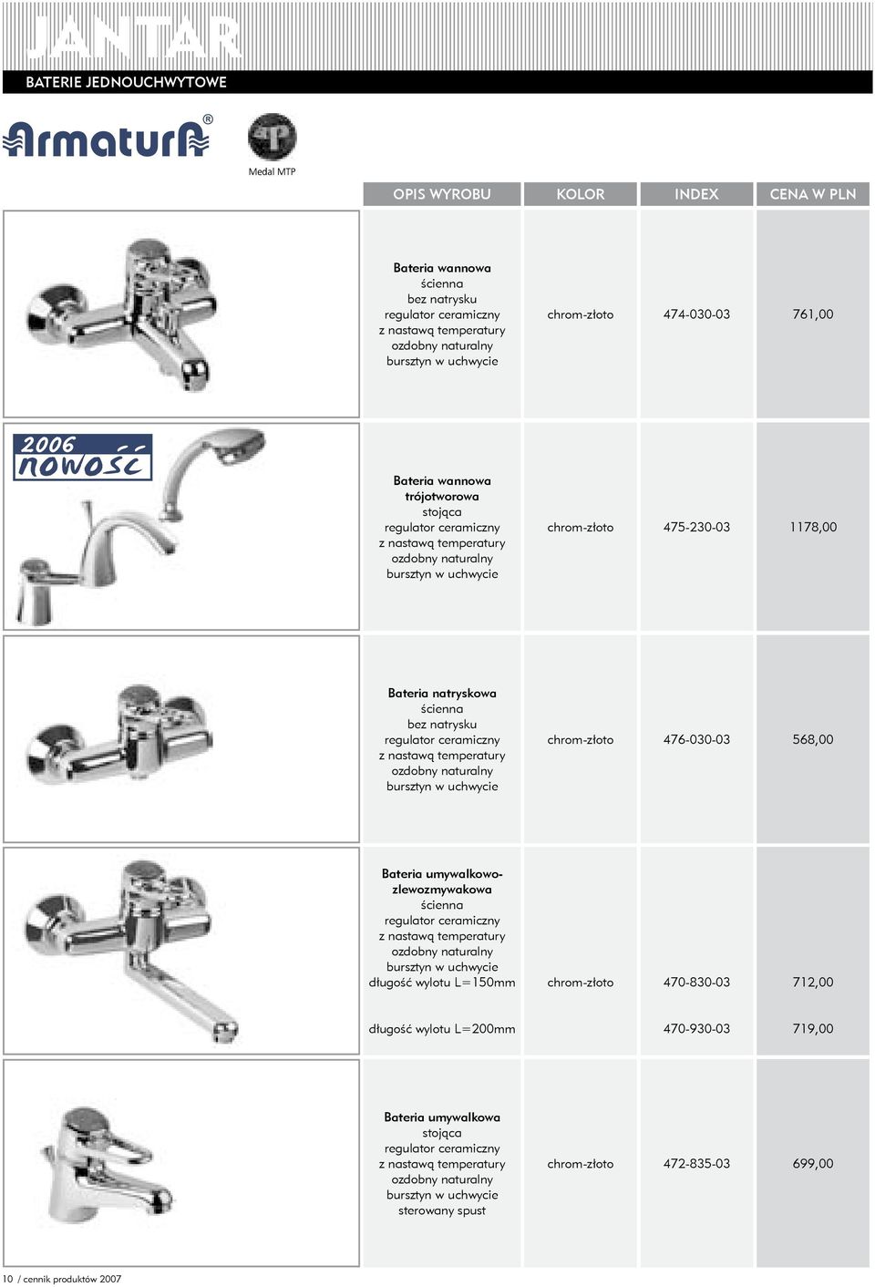 -złoto 476-030-03 68,00 Bateria umywalkowozlewozmywakowa ozdobny naturalny bursztyn w uchwycie długość wylotu L=0mm -złoto 470-830-03 72,00