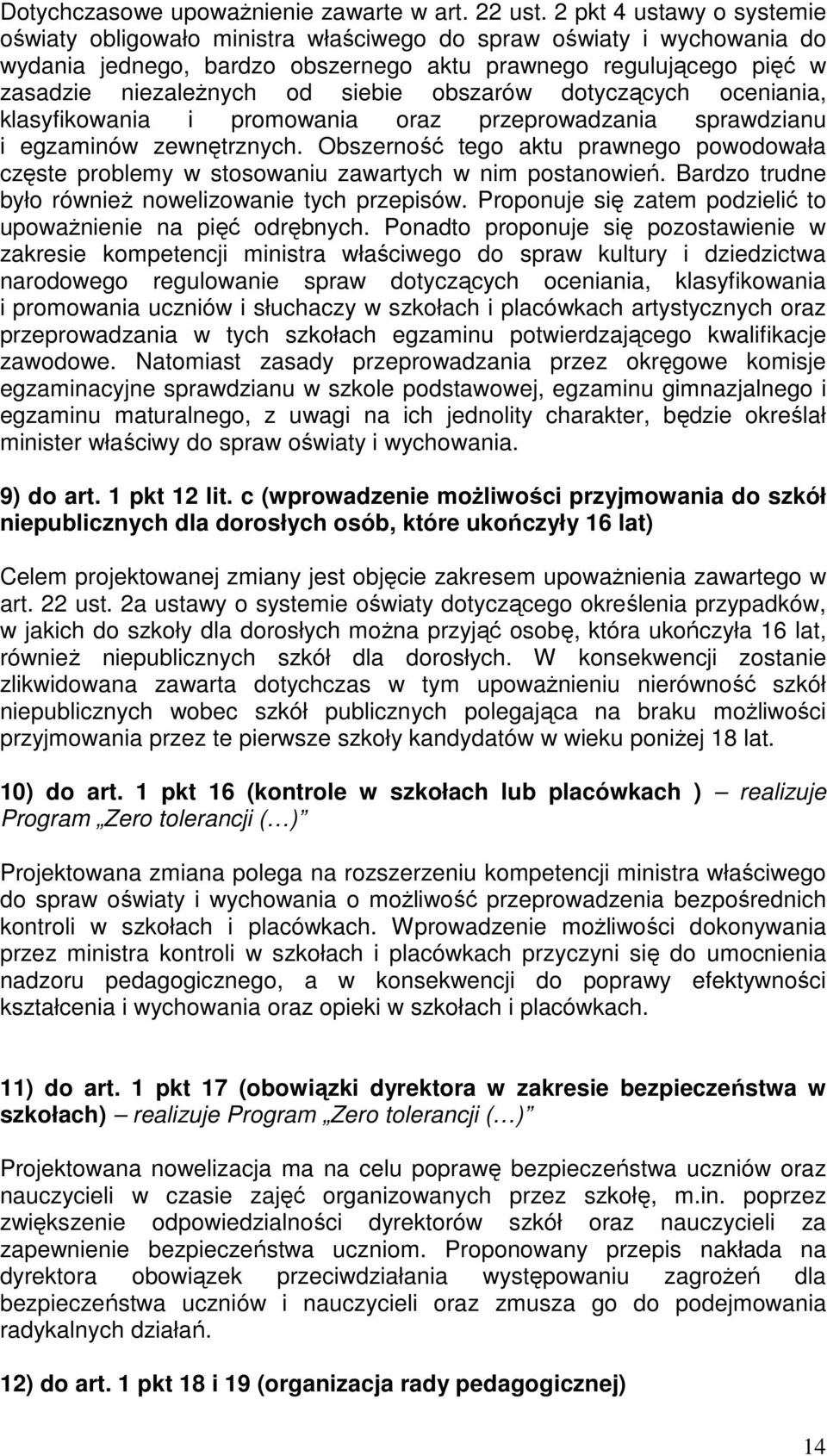 obszarów dotyczących oceniania, klasyfikowania i promowania oraz przeprowadzania sprawdzianu i egzaminów zewnętrznych.