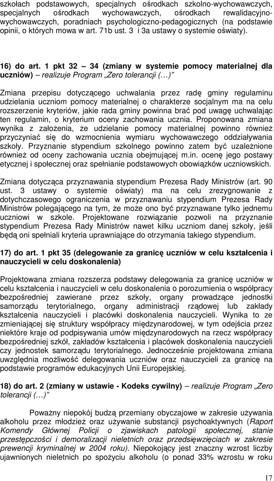 1 pkt 32 34 (zmiany w systemie pomocy materialnej dla uczniów) realizuje Program Zero tolerancji ( ) Zmiana przepisu dotyczącego uchwalania przez radę gminy regulaminu udzielania uczniom pomocy