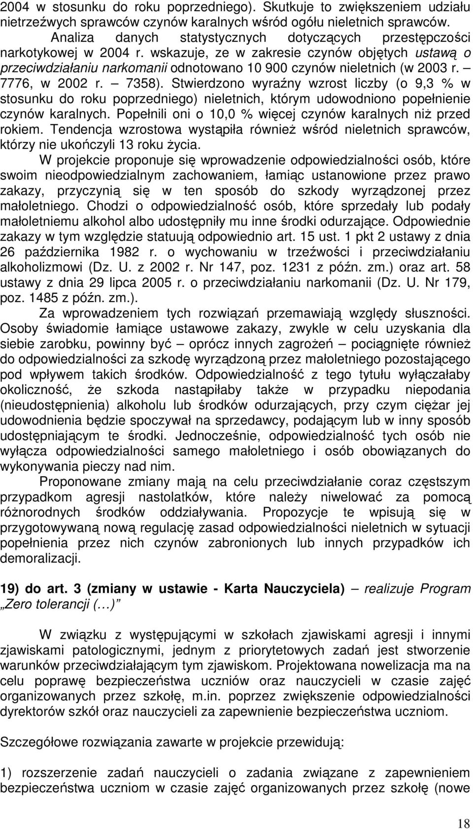 wskazuje, ze w zakresie czynów objętych ustawą o przeciwdziałaniu narkomanii odnotowano 10 900 czynów nieletnich (w 2003 r. 7776, w 2002 r. 7358).