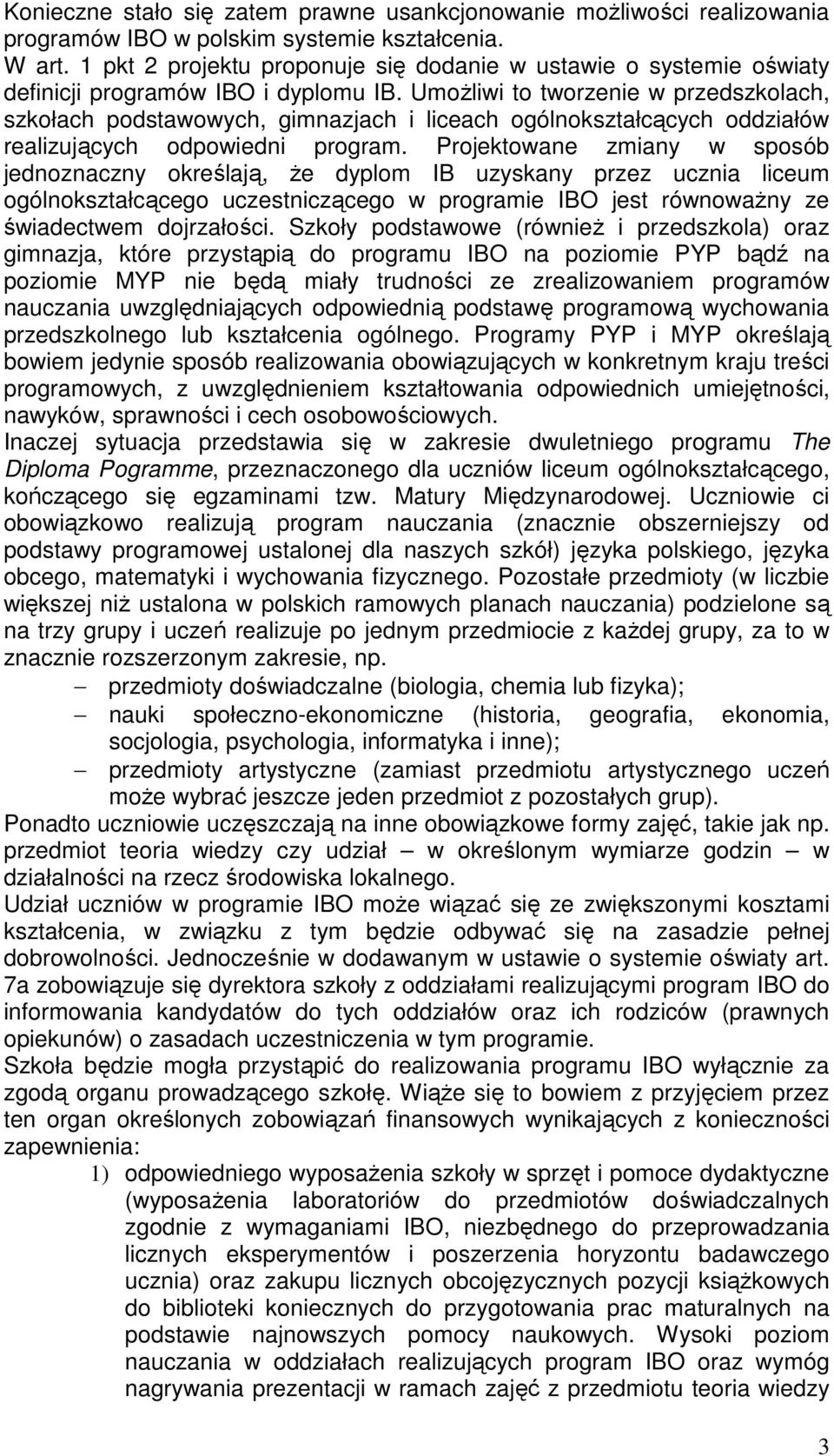 UmoŜliwi to tworzenie w przedszkolach, szkołach podstawowych, gimnazjach i liceach ogólnokształcących oddziałów realizujących odpowiedni program.