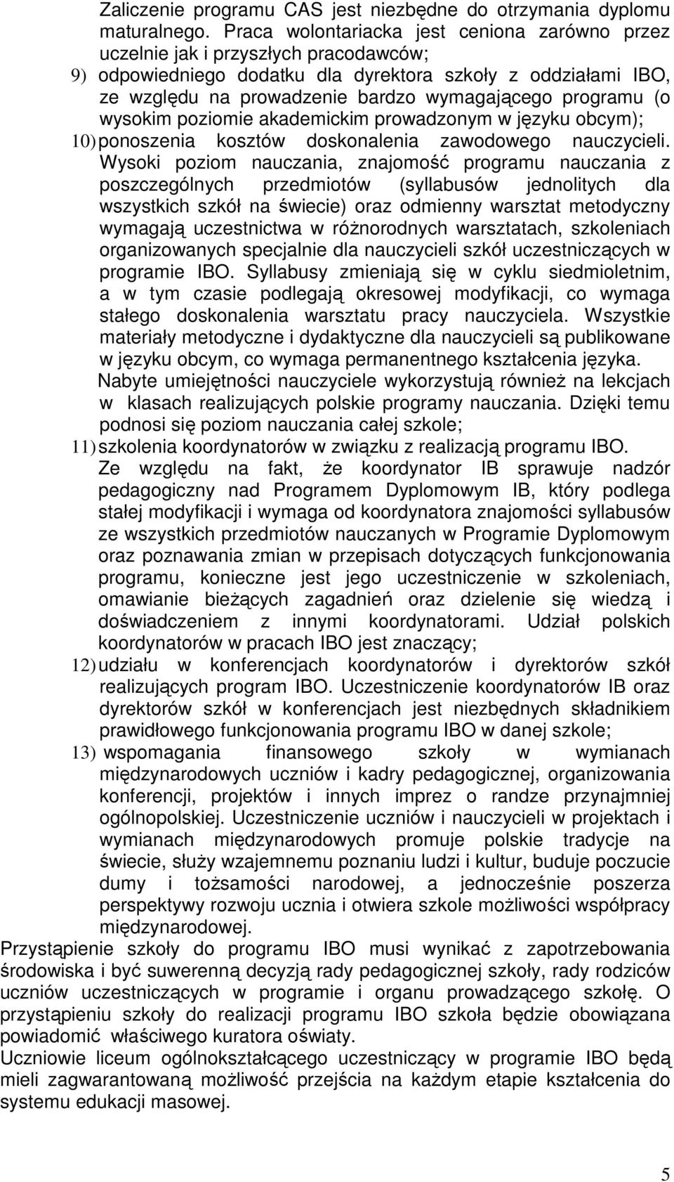 programu (o wysokim poziomie akademickim prowadzonym w języku obcym); 10) ponoszenia kosztów doskonalenia zawodowego nauczycieli.