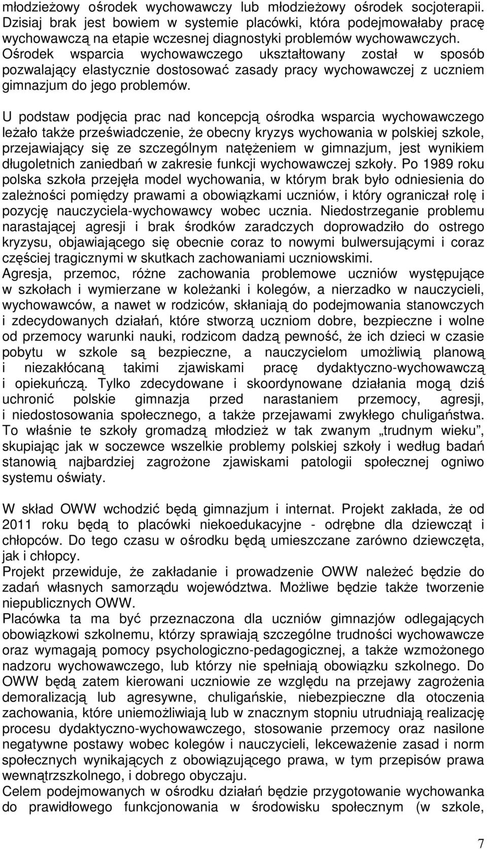 Ośrodek wsparcia wychowawczego ukształtowany został w sposób pozwalający elastycznie dostosować zasady pracy wychowawczej z uczniem gimnazjum do jego problemów.