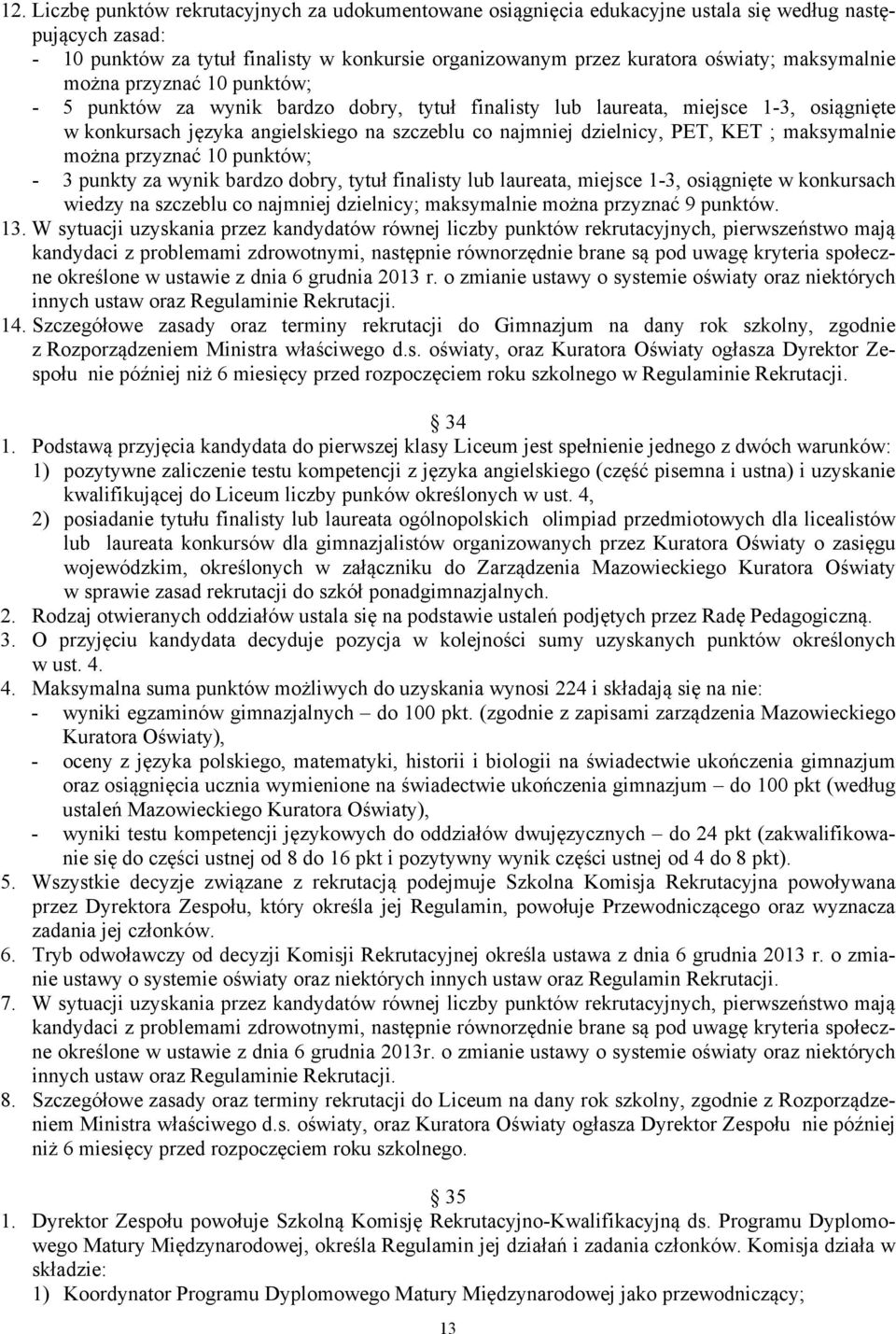 PET, KET ; maksymalnie można przyznać 10 punktów; - 3 punkty za wynik bardzo dobry, tytuł finalisty lub laureata, miejsce 1-3, osiągnięte w konkursach wiedzy na szczeblu co najmniej dzielnicy;