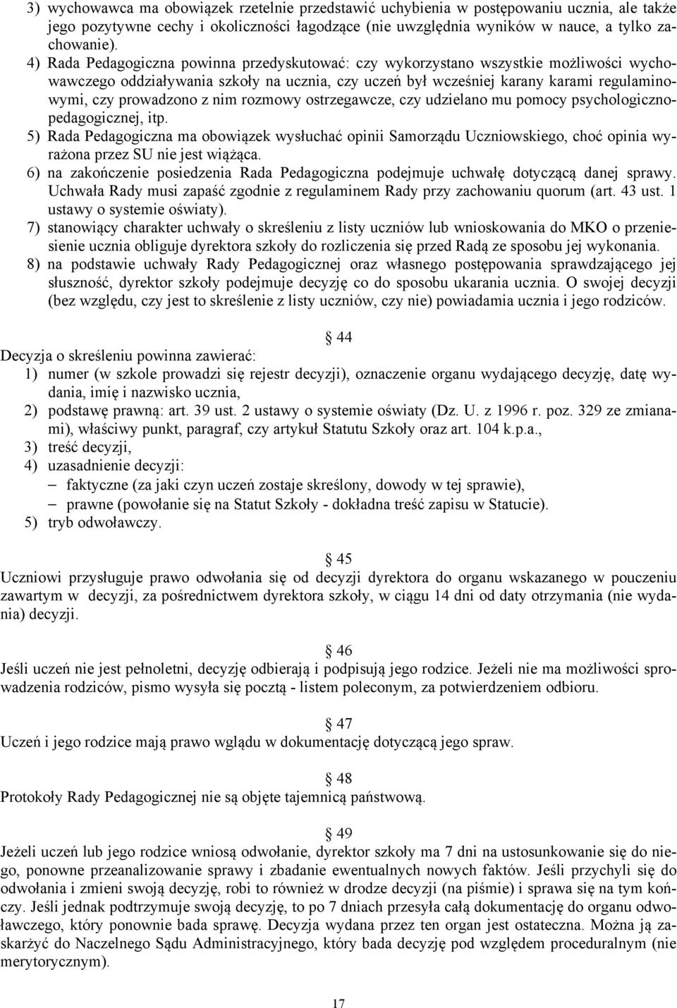 nim rozmowy ostrzegawcze, czy udzielano mu pomocy psychologicznopedagogicznej, itp.