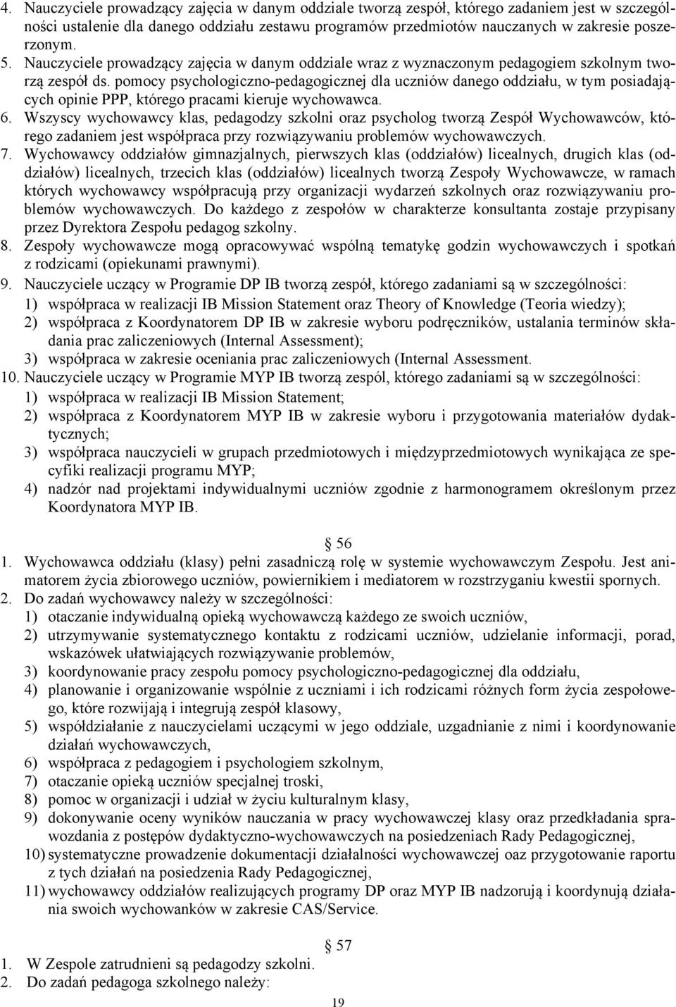 pomocy psychologiczno-pedagogicznej dla uczniów danego oddziału, w tym posiadających opinie PPP, którego pracami kieruje wychowawca. 6.