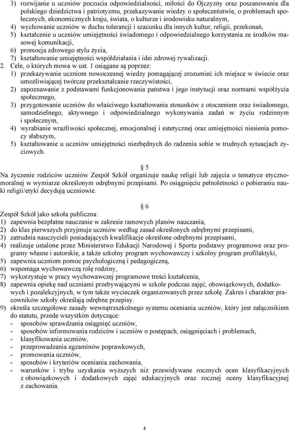 świadomego i odpowiedzialnego korzystania ze środków masowej komunikacji, 6) promocja zdrowego stylu życia, 7) kształtowanie umiejętności współdziałania i idei zdrowej rywalizacji. 2.