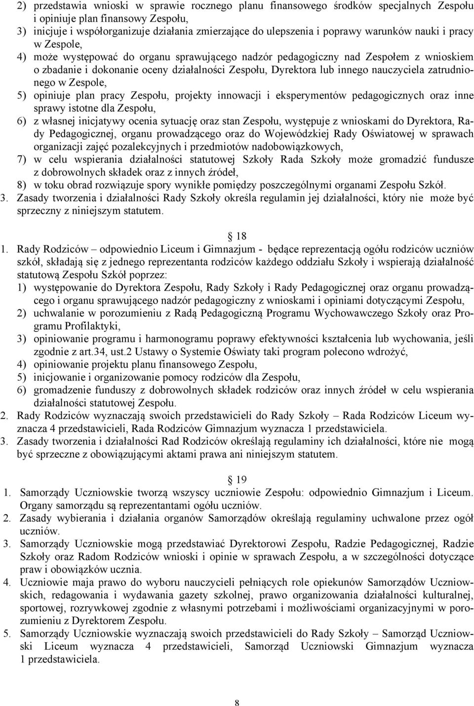 nauczyciela zatrudnionego w Zespole, 5) opiniuje plan pracy Zespołu, projekty innowacji i eksperymentów pedagogicznych oraz inne sprawy istotne dla Zespołu, 6) z własnej inicjatywy ocenia sytuację