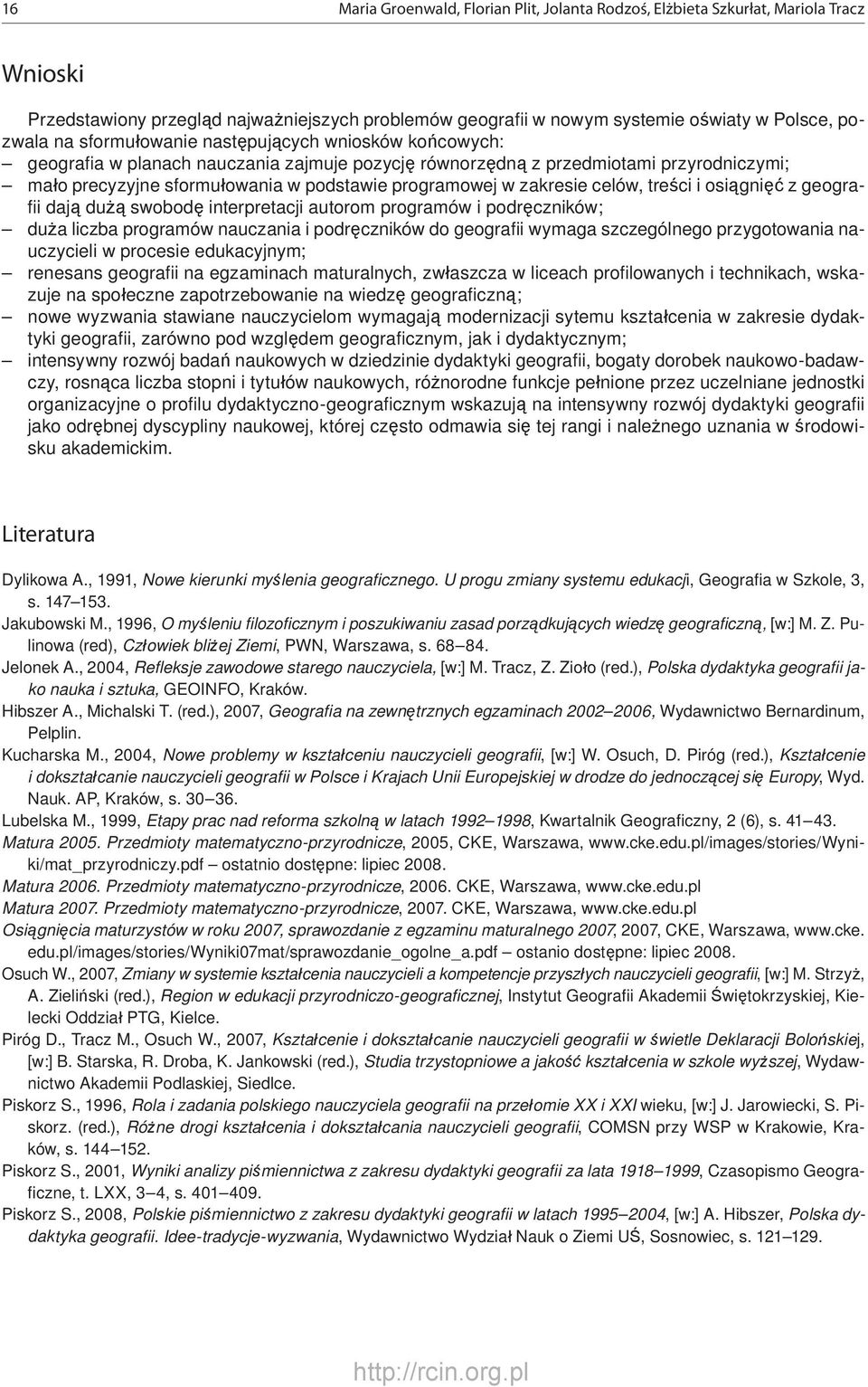 zakresie celów, treści i osiągnięć z geografi i dają dużą swobodę interpretacji autorom programów i podręczników; duża liczba programów nauczania i podręczników do geografi i wymaga szczególnego