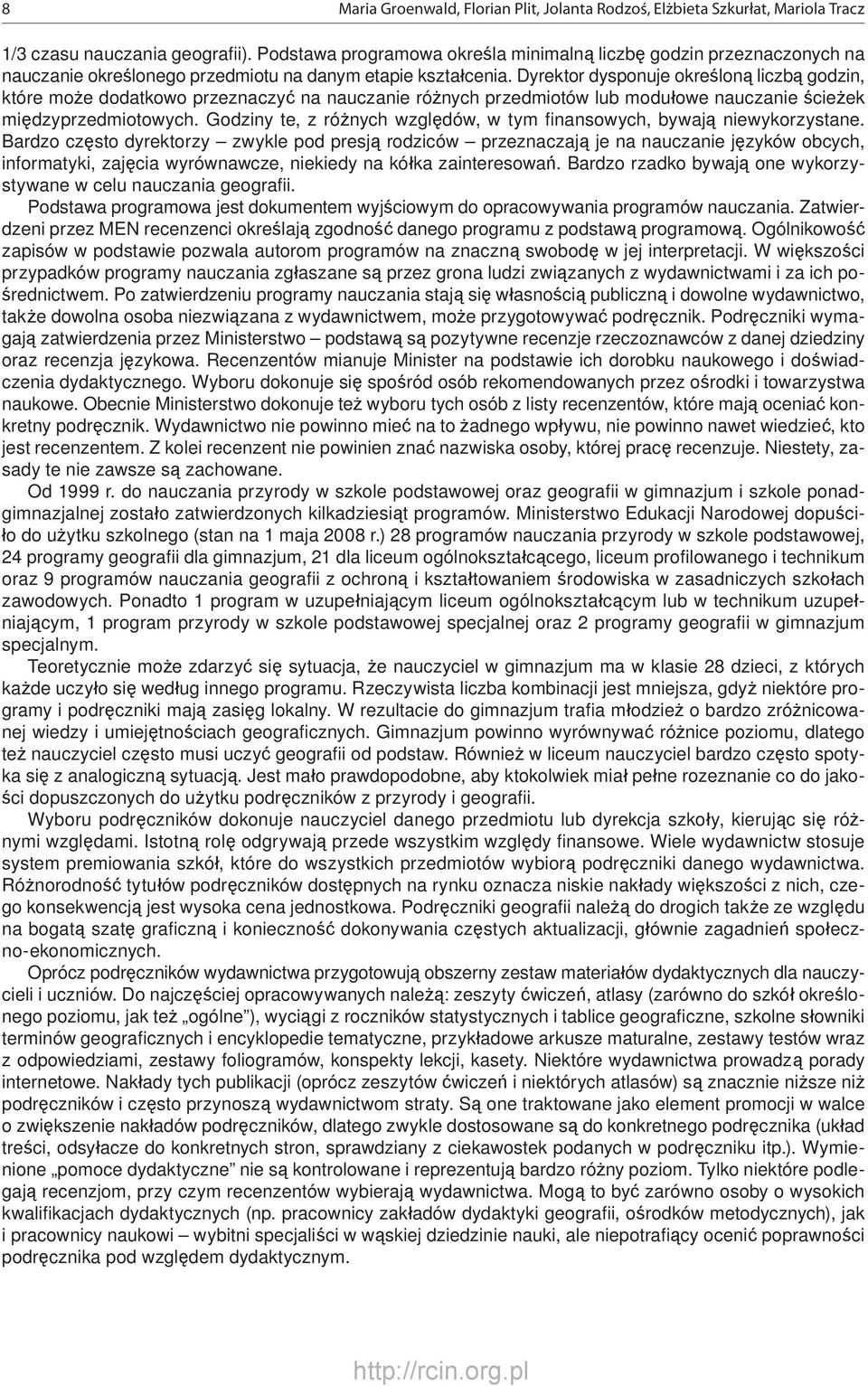 Dyrektor dysponuje określoną liczbą godzin, które może dodatkowo przeznaczyć na nauczanie różnych przedmiotów lub modułowe nauczanie ścieżek międzyprzedmiotowych.