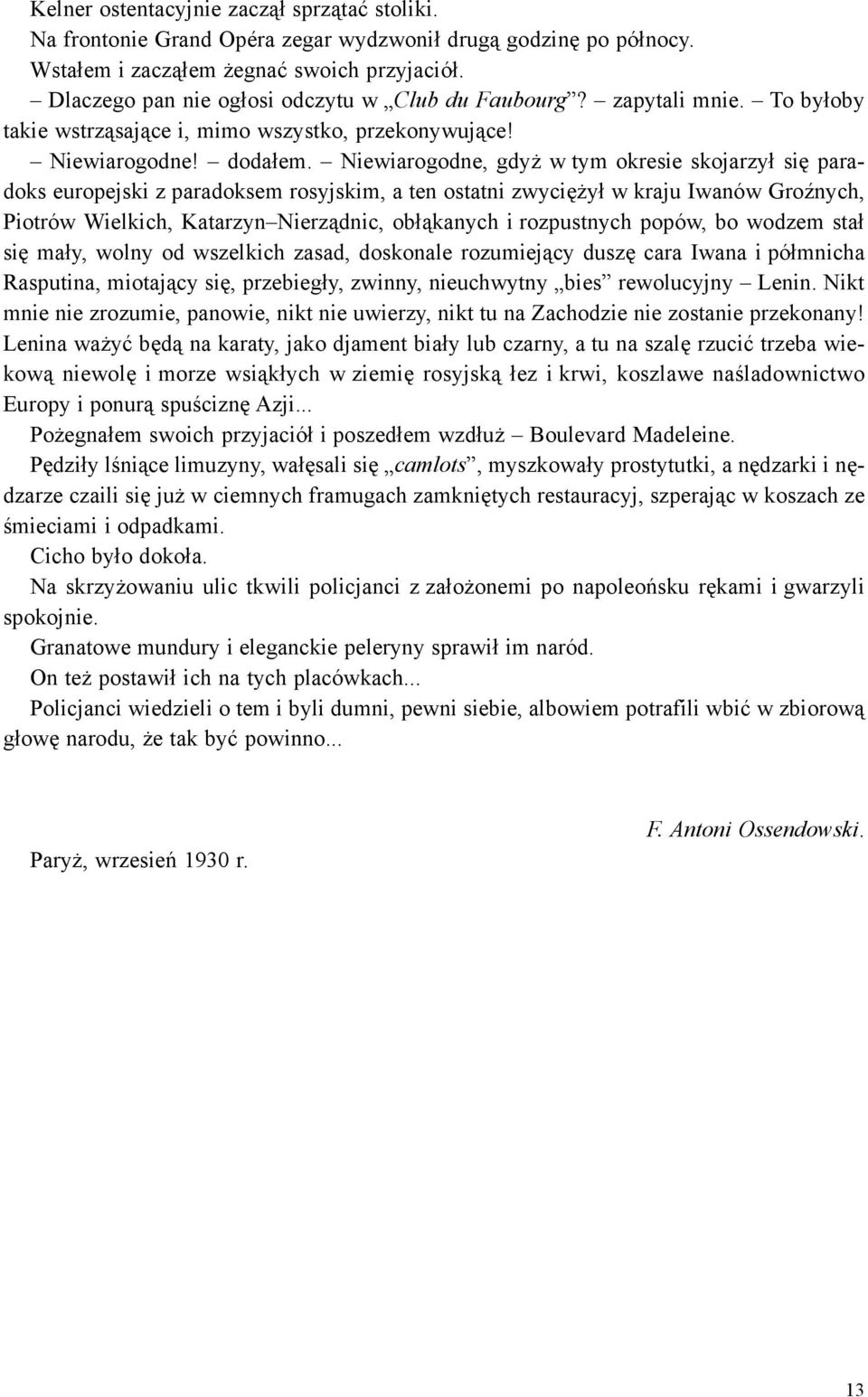 Niewiarogodne, gdy w tym okresie skojarzy³ siê paradoks europejski z paradoksem rosyjskim, a ten ostatni zwyciê y³ w kraju Iwanów GroŸnych, Piotrów Wielkich, Katarzyn Nierz¹dnic, ob³¹kanych i