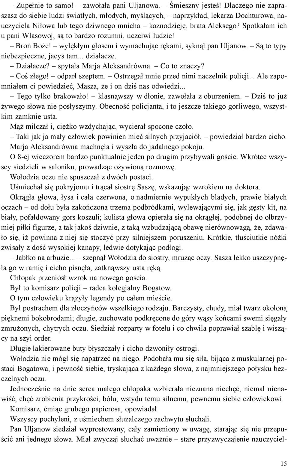 Spotka³am ich u pani W³asowoj, s¹ to bardzo rozumni, uczciwi ludzie! Broñ Bo e! wylêk³ym g³osem i wymachuj¹c rêkami, sykn¹³ pan Uljanow. S¹ to typy niebezpieczne, jacyœ tam... dzia³acze. Dzia³acze?