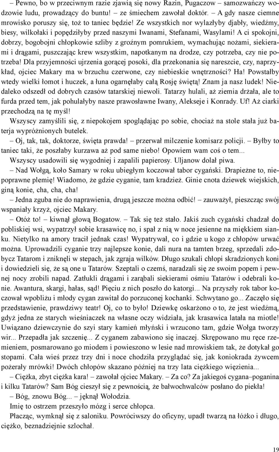 A ci spokojni, dobrzy, bogobojni ch³opkowie szliby z groÿnym pomrukiem, wymachuj¹c no ami, siekierami i dr¹gami, puszczaj¹c krew wszystkim, napotkanym na drodze, czy potrzeba, czy nie potrzeba!