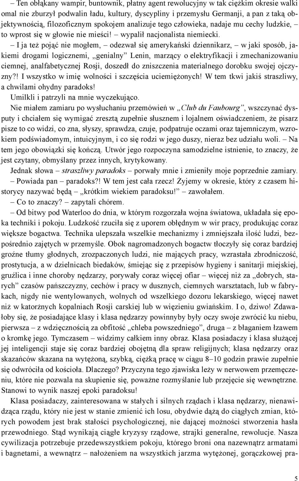 I ja te poj¹æ nie mog³em, odezwa³ siê amerykañski dziennikarz, w jaki sposób, jakiemi drogami logicznemi, genialny Lenin, marz¹cy o elektryfikacji i zmechanizowaniu ciemnej, analfabetycznej Rosji,