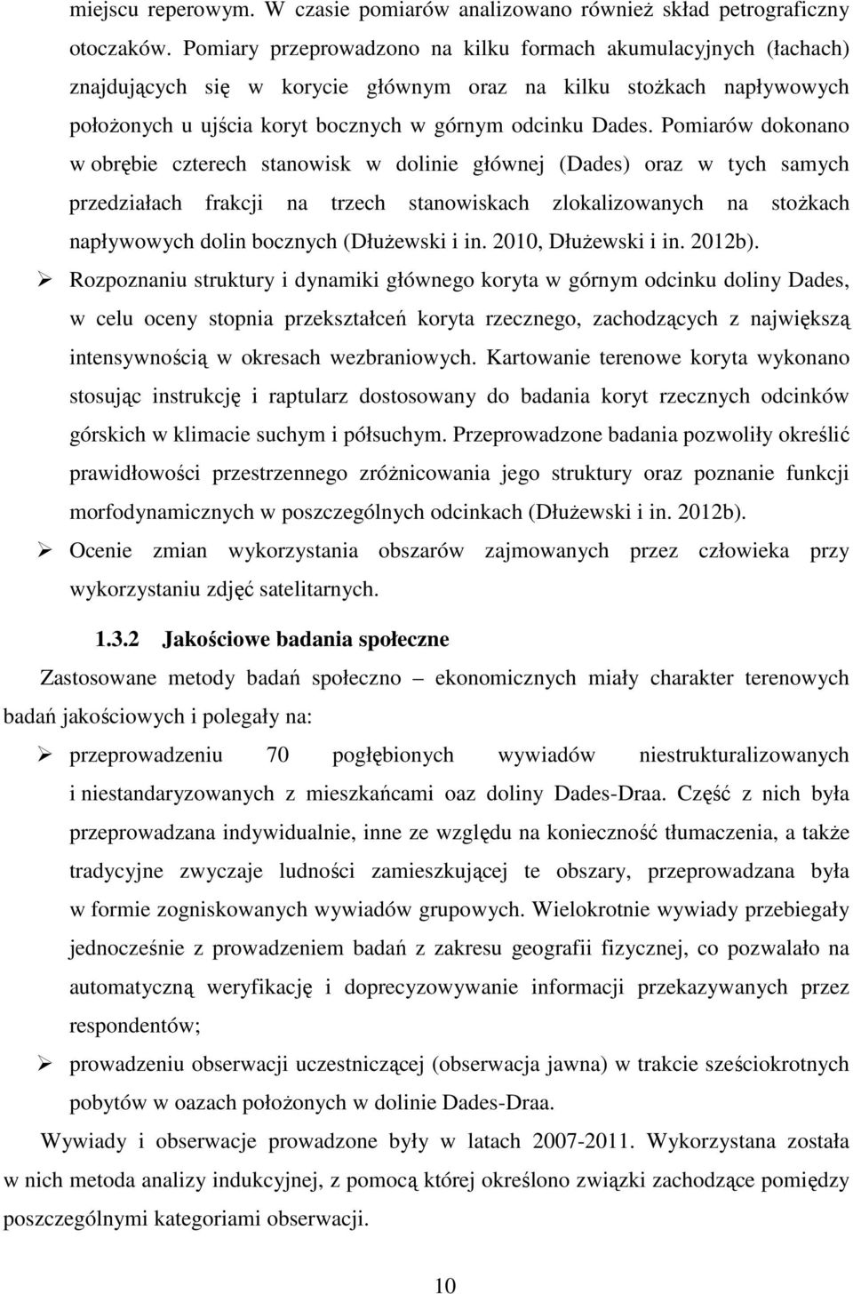 Pomiarów dokonano w obrębie czterech stanowisk w dolinie głównej (Dades) oraz w tych samych przedziałach frakcji na trzech stanowiskach zlokalizowanych na stoŝkach napływowych dolin bocznych