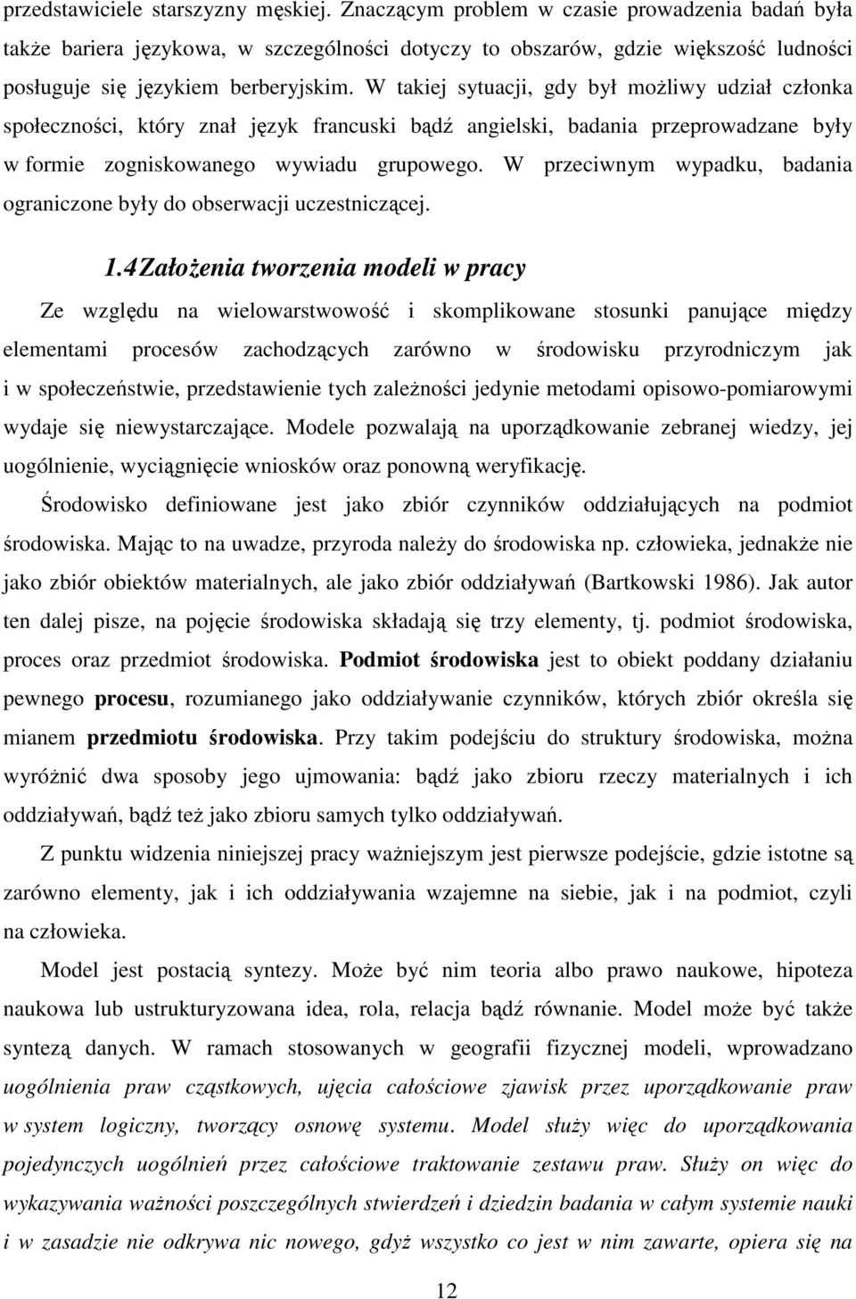 W takiej sytuacji, gdy był moŝliwy udział członka społeczności, który znał język francuski bądź angielski, badania przeprowadzane były w formie zogniskowanego wywiadu grupowego.