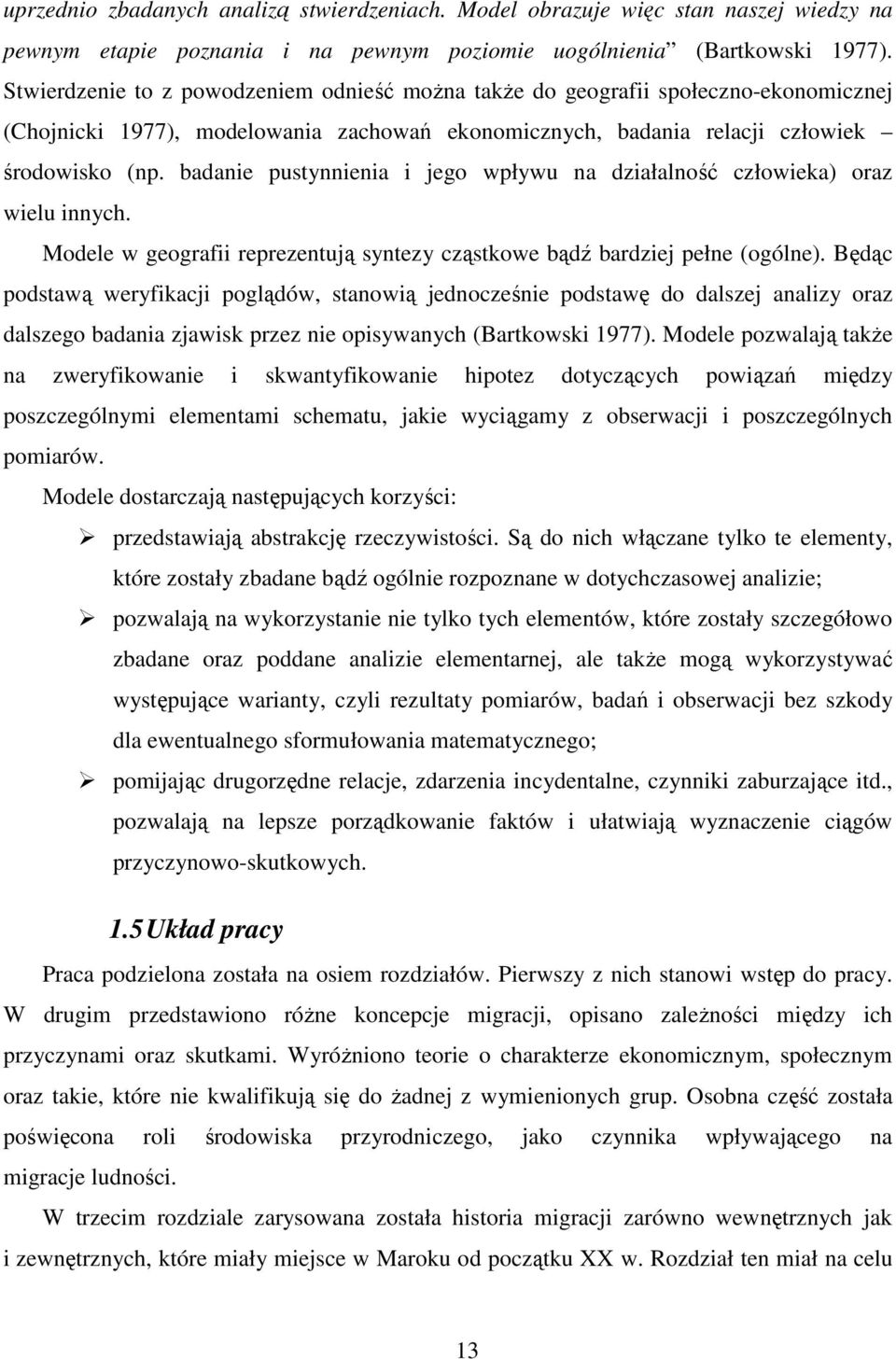 badanie pustynnienia i jego wpływu na działalność człowieka) oraz wielu innych. Modele w geografii reprezentują syntezy cząstkowe bądź bardziej pełne (ogólne).