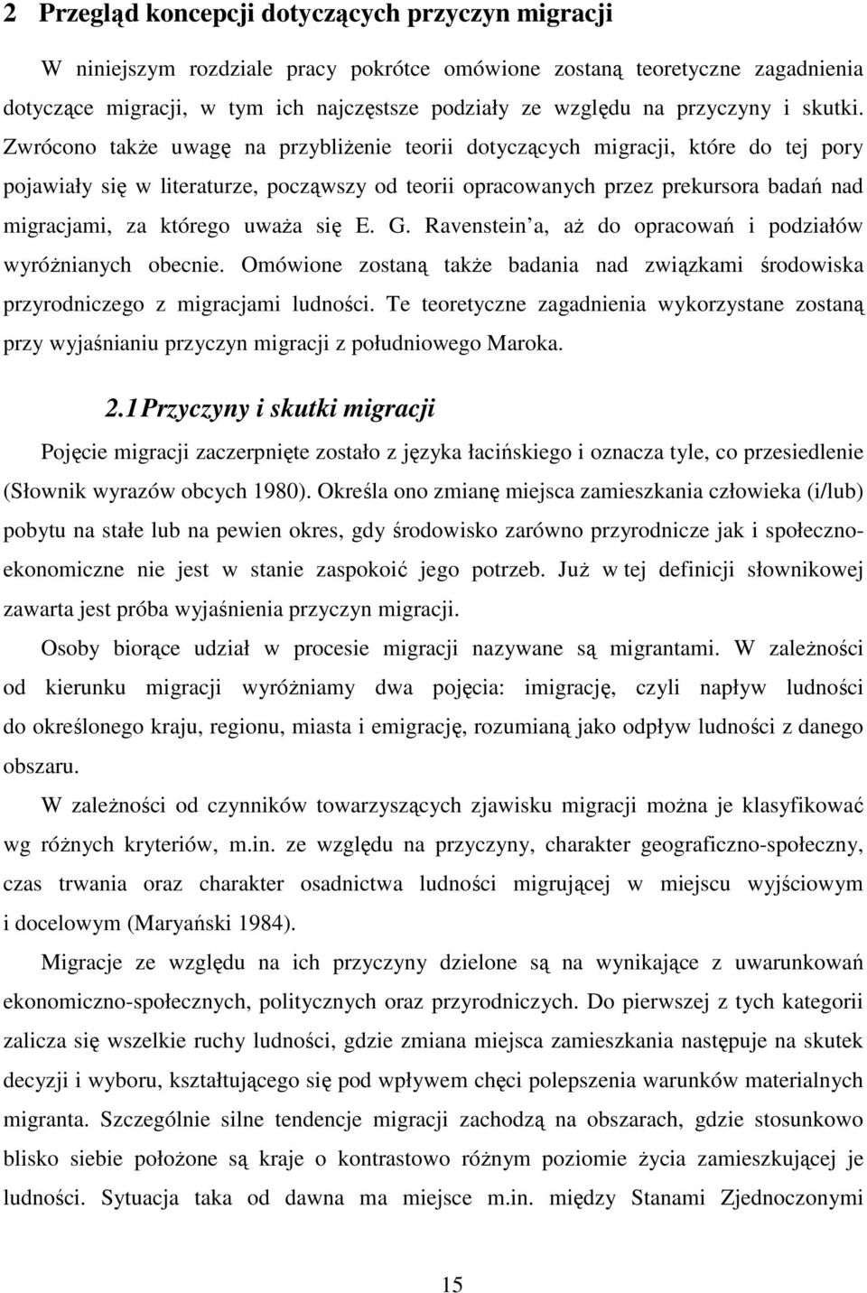 Zwrócono takŝe uwagę na przybliŝenie teorii dotyczących migracji, które do tej pory pojawiały się w literaturze, począwszy od teorii opracowanych przez prekursora badań nad migracjami, za którego