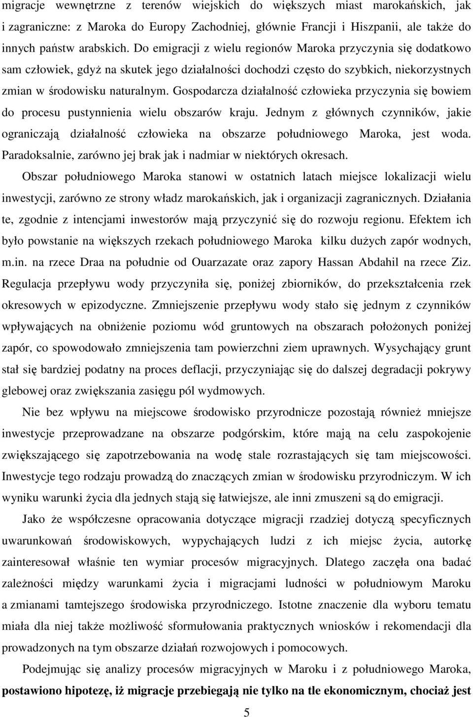 Gospodarcza działalność człowieka przyczynia się bowiem do procesu pustynnienia wielu obszarów kraju.