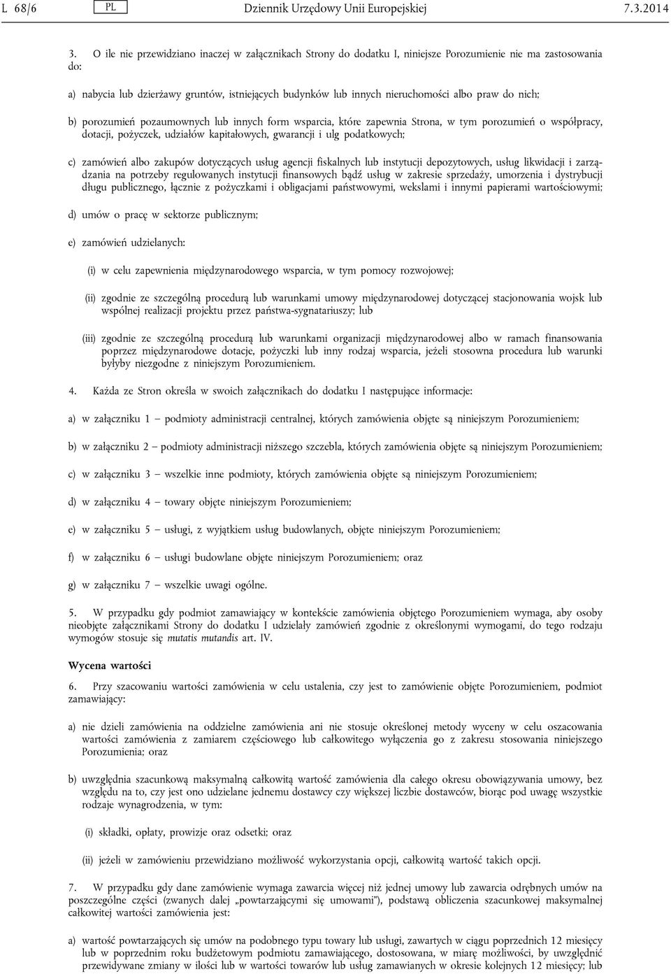 praw do nich; b) porozumień pozaumownych lub innych form wsparcia, które zapewnia Strona, w tym porozumień o współpracy, dotacji, pożyczek, udziałów kapitałowych, gwarancji i ulg podatkowych; c)