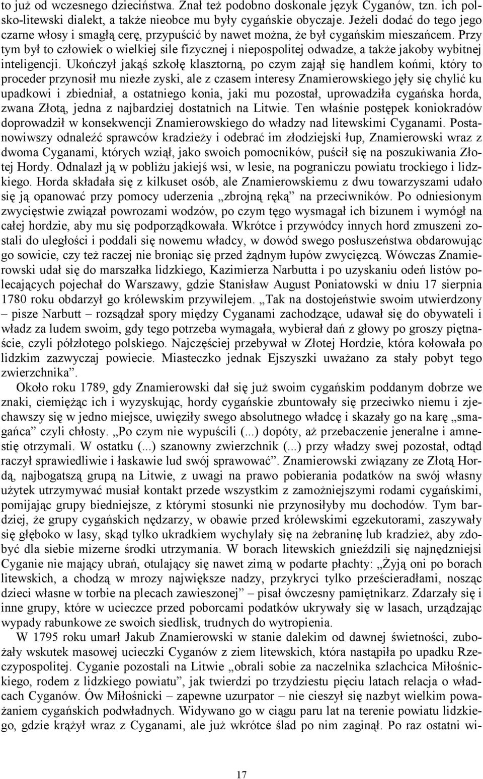 Przy tym był to człowiek o wielkiej sile fizycznej i niepospolitej odwadze, a także jakoby wybitnej inteligencji.