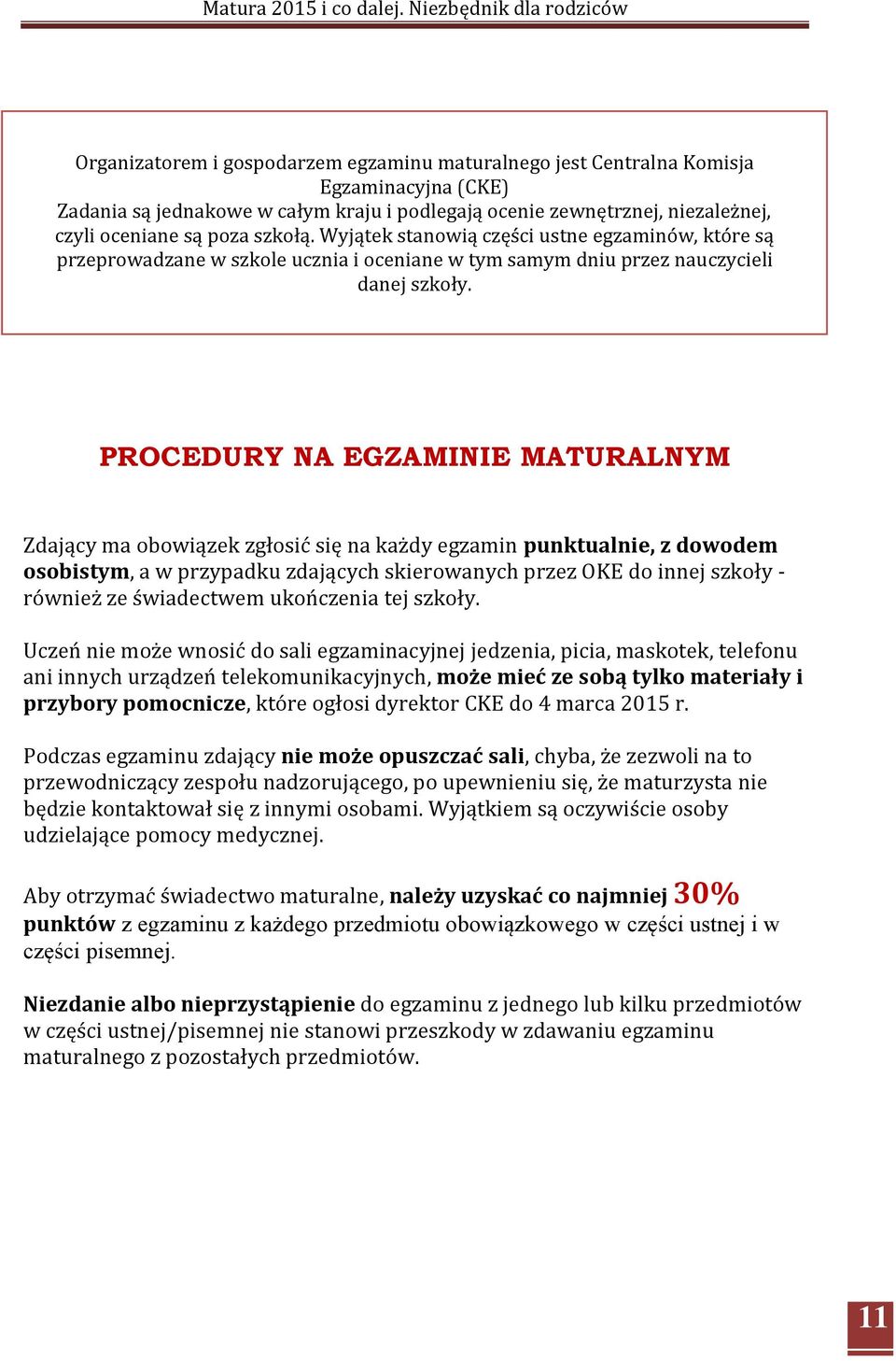 PROCEDURY NA EGZAMINIE MATURALNYM Zdający ma obowiązek zgłosić się na każdy egzamin punktualnie, z dowodem osobistym, a w przypadku zdających skierowanych przez OKE do innej szkoły - również ze