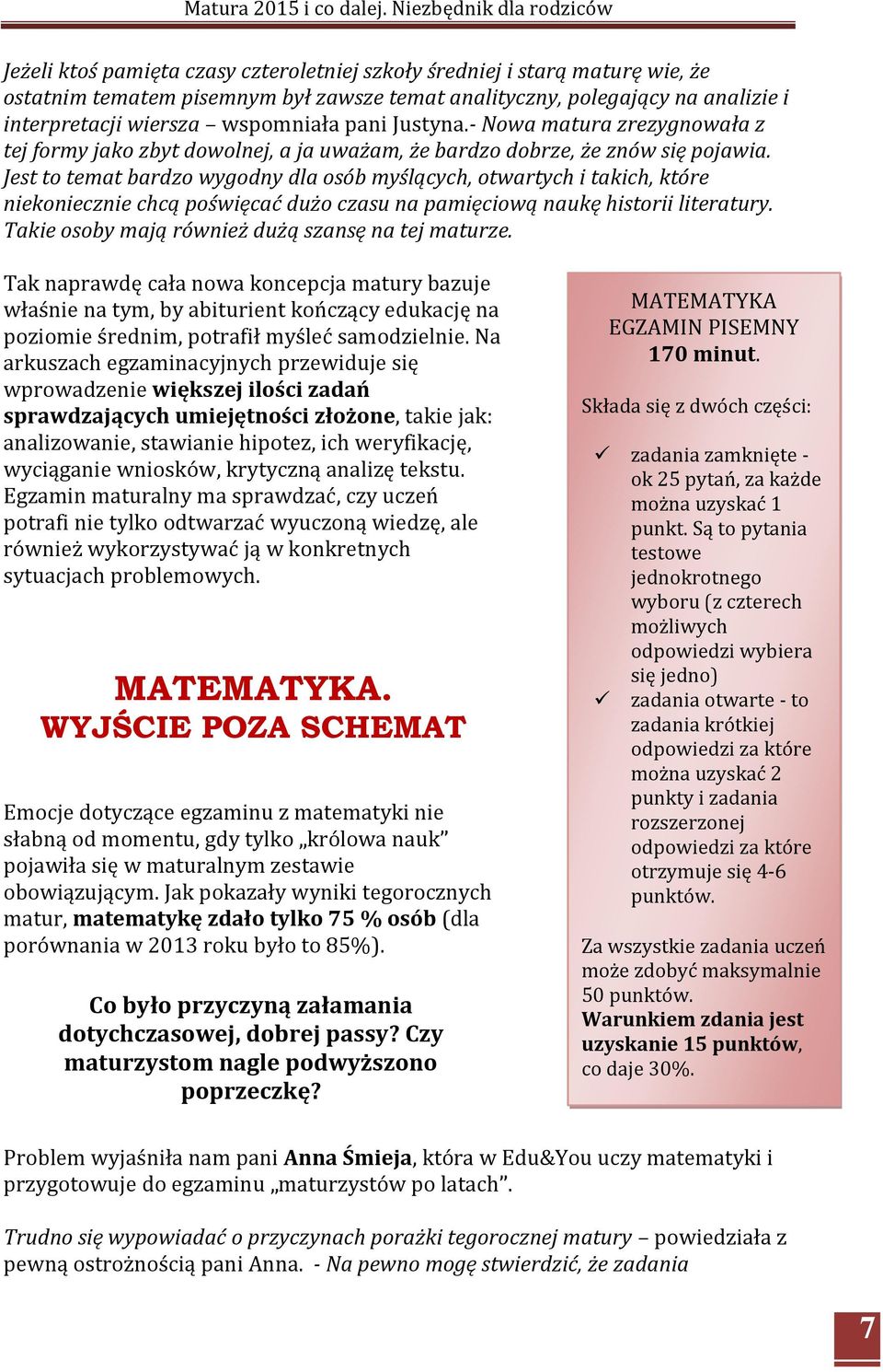 Jest to temat bardzo wygodny dla osób myślących, otwartych i takich, które niekoniecznie chcą poświęcać dużo czasu na pamięciową naukę historii literatury.