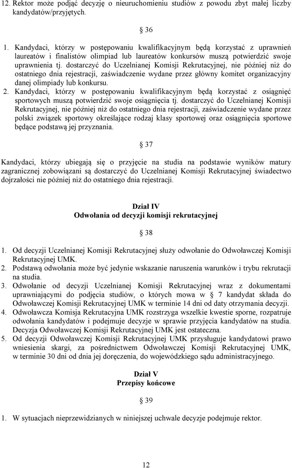 dostarczyć do Uczelnianej Komisji Rekrutacyjnej, nie później niż do ostatniego dnia rejestracji, zaświadczenie wydane przez główny komitet organizacyjny danej olimpiady lub konkursu. 2.