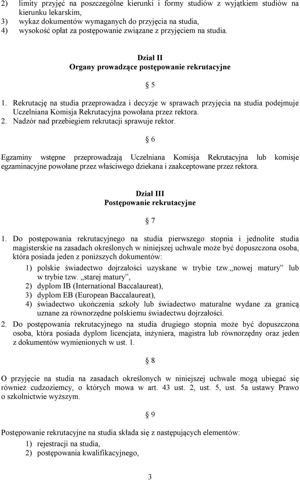 Rekrutację na studia przeprowadza i decyzje w sprawach przyjęcia na studia podejmuje Uczelniana Komisja Rekrutacyjna powołana przez rektora. 2. Nadzór nad przebiegiem rekrutacji sprawuje rektor.