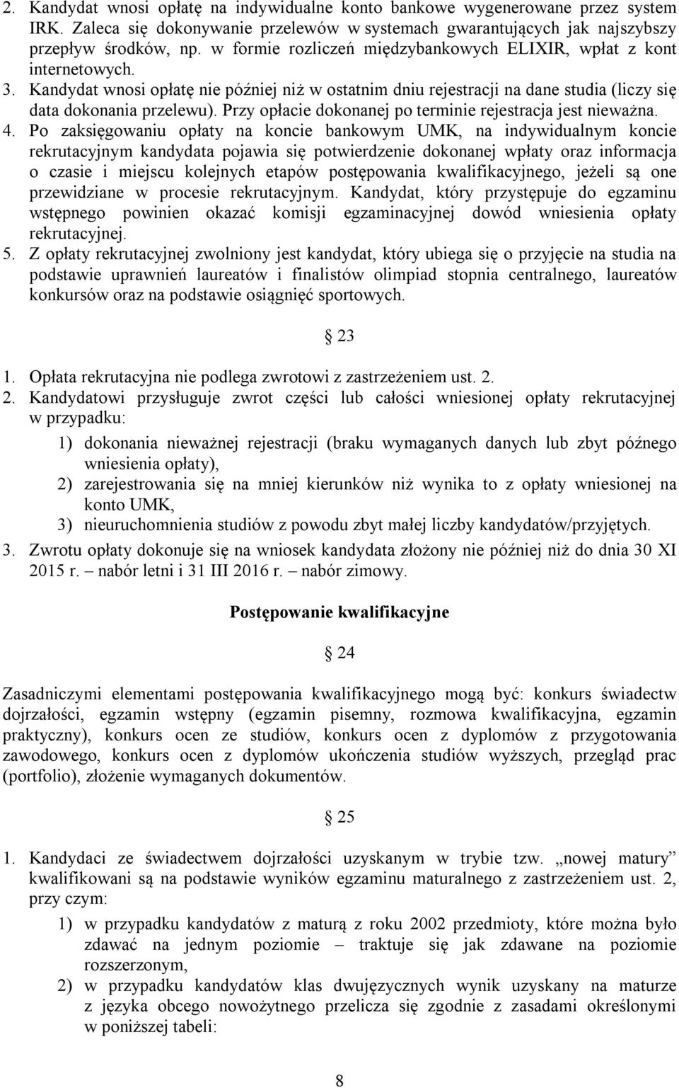 Przy opłacie dokonanej po terminie rejestracja jest nieważna. 4.