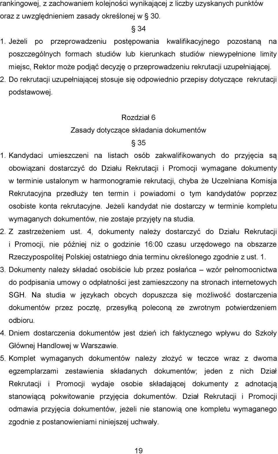 rekrutacji uzupełniającej. 2. Do rekrutacji uzupełniającej stosuje się odpowiednio przepisy dotyczące rekrutacji podstawowej. Rozdział 6 Zasady dotyczące składania dokumentów 35 1.