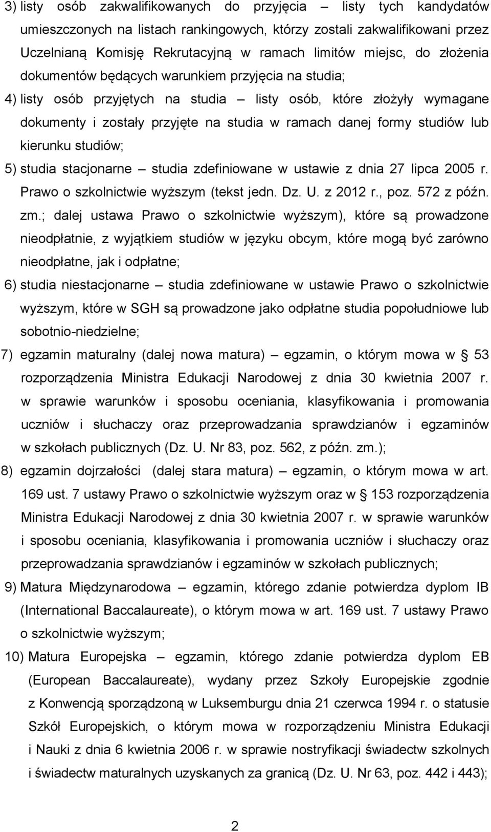 studiów lub kierunku studiów; 5) studia stacjonarne studia zdefiniowane w ustawie z dnia 27 lipca 2005 r. Prawo o szkolnictwie wyższym (tekst jedn. Dz. U. z 2012 r., poz. 572 z późn. zm.