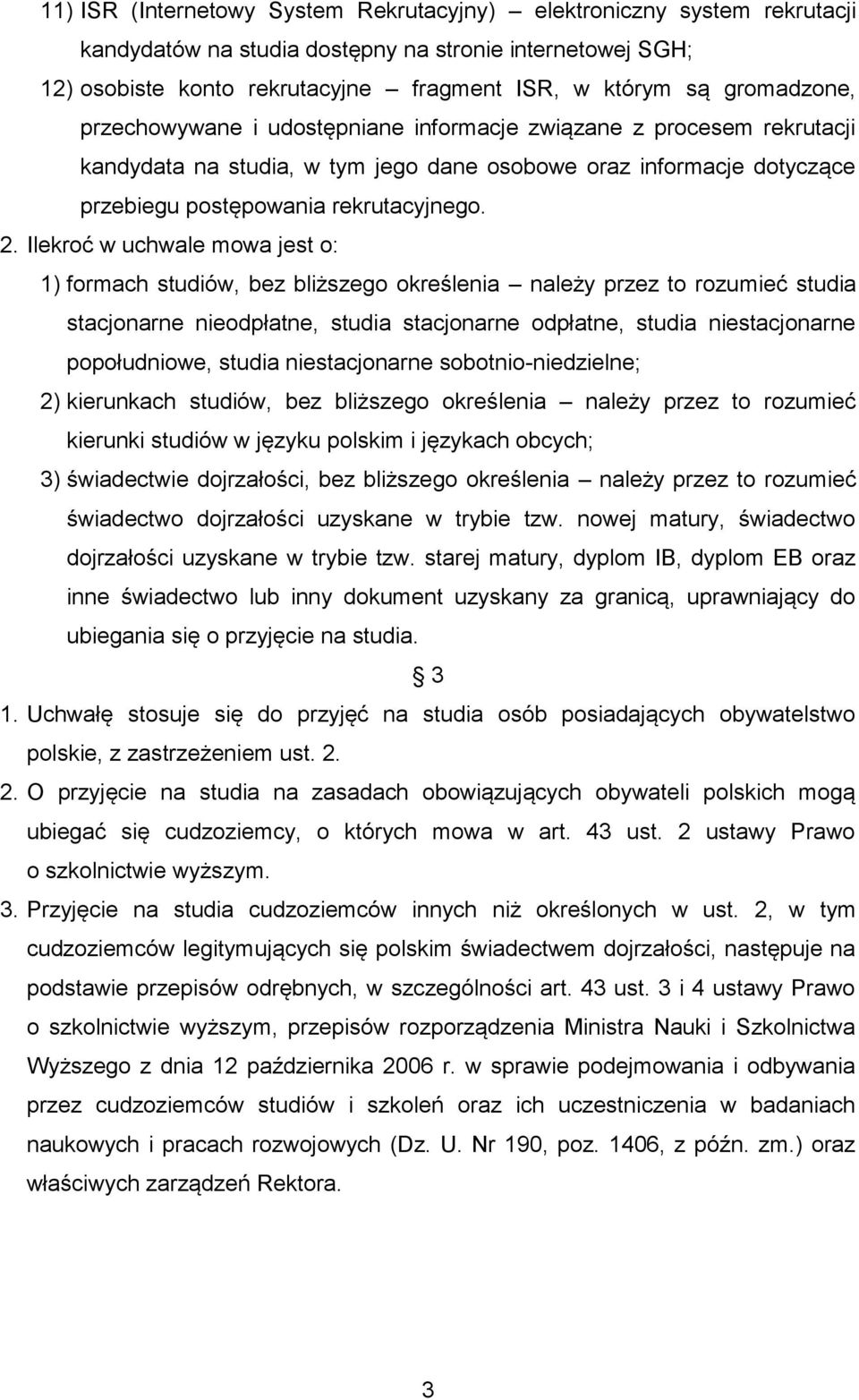 Ilekroć w uchwale mowa jest o: 1) formach studiów, bez bliższego określenia należy przez to rozumieć studia stacjonarne nieodpłatne, studia stacjonarne odpłatne, studia niestacjonarne popołudniowe,