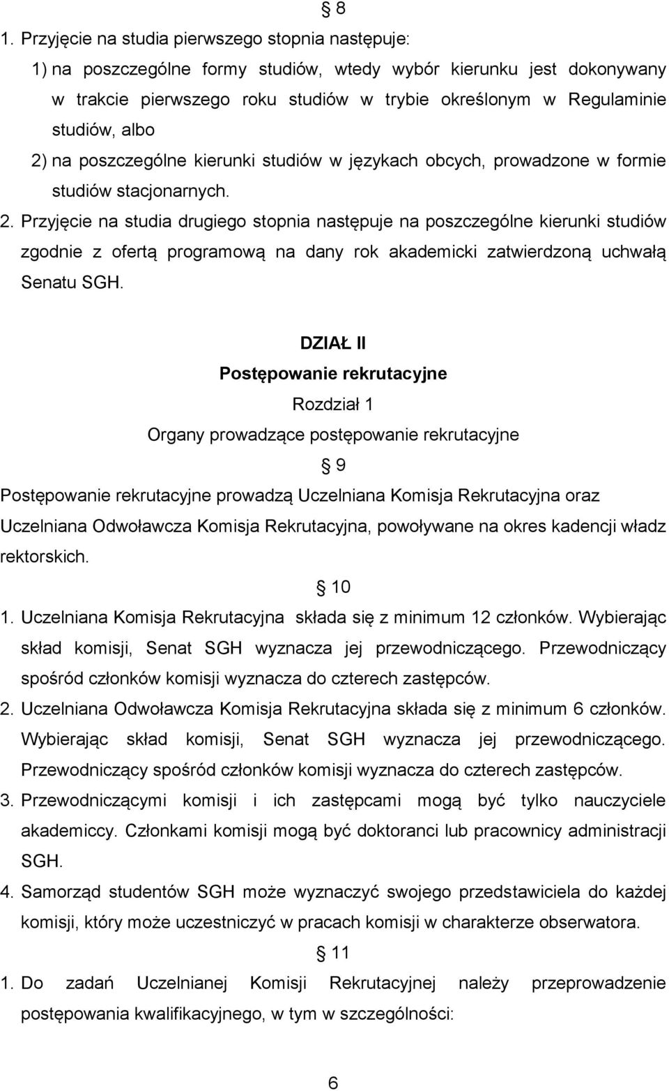 DZIAŁ II Postępowanie rekrutacyjne Rozdział 1 Organy prowadzące postępowanie rekrutacyjne 9 Postępowanie rekrutacyjne prowadzą Uczelniana Komisja Rekrutacyjna oraz Uczelniana Odwoławcza Komisja