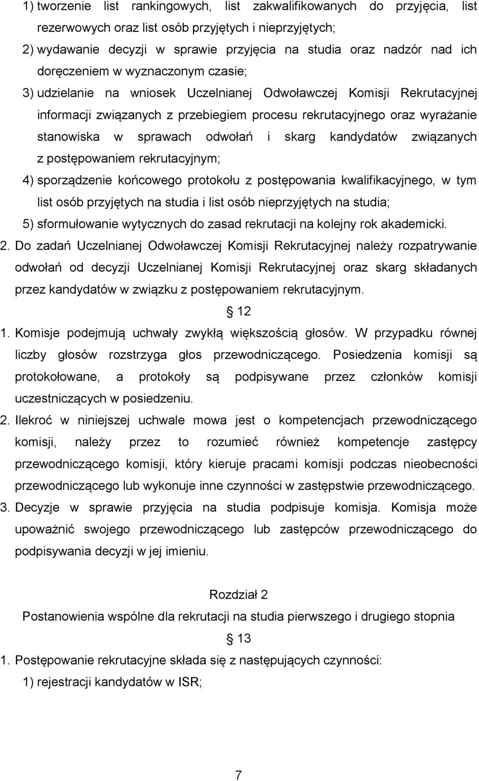 sprawach odwołań i skarg kandydatów związanych z postępowaniem rekrutacyjnym; 4) sporządzenie końcowego protokołu z postępowania kwalifikacyjnego, w tym list osób przyjętych na studia i list osób