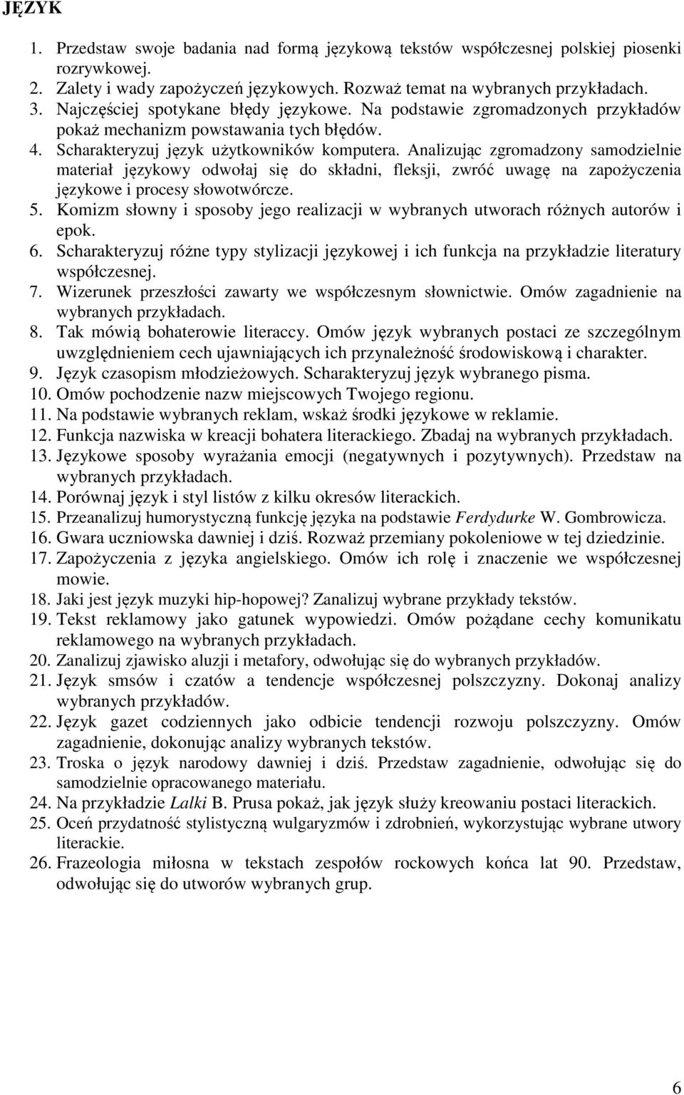 Analizując zgromadzony samodzielnie materiał językowy odwołaj się do składni, fleksji, zwróć uwagę na zapożyczenia językowe i procesy słowotwórcze. 5.