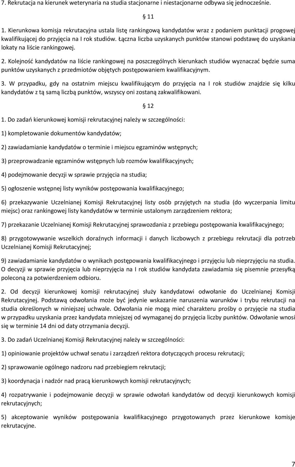 Łączna liczba uzyskanych punktów stanowi podstawę do uzyskania lokaty na liście rankingowej. 2.