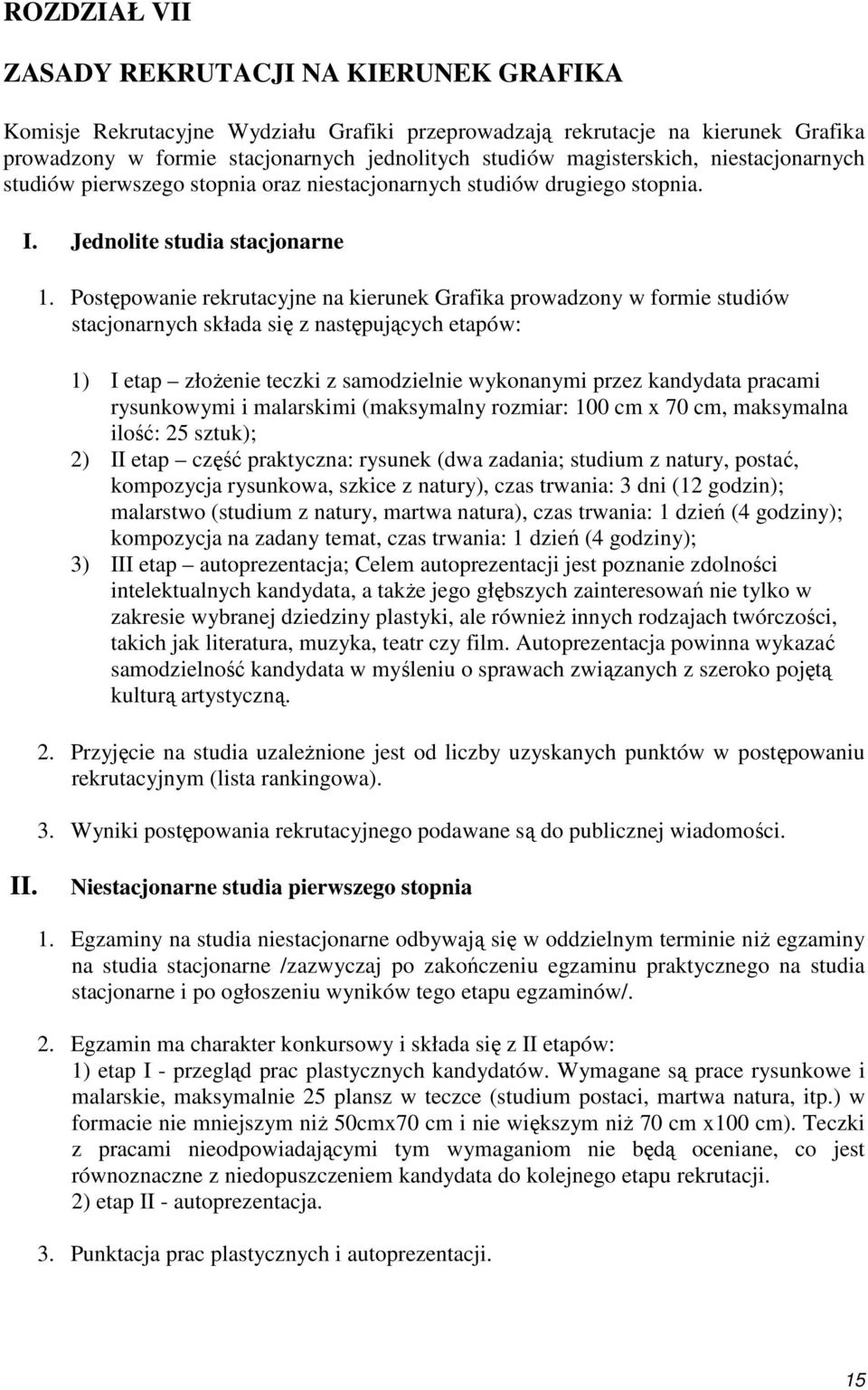 Postępowanie rekrutacyjne na kierunek Grafika prowadzony w formie studiów stacjonarnych składa się z następujących etapów: 1) I etap złoŝenie teczki z samodzielnie wykonanymi przez kandydata pracami